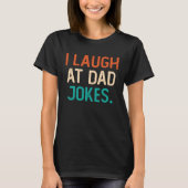 I Laugh At Dad Jokes Best Daddy Ever Fathers Day F Tシャツ (正面)
