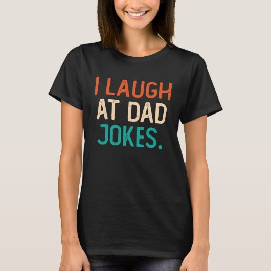 I Laugh At Dad Jokes Best Daddy Ever Fathers Day F Tシャツ (正面)