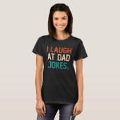 I Laugh At Dad Jokes Best Daddy Ever Fathers Day F Tシャツ (正面フル)