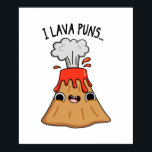 I Lava Puns Funny Geology Volcano Pun  ポスター<br><div class="desc">I Lava Puns Funny Geology Volcano Pun features a volcano blowing his top with laughter because he  just loves puns. Cute Pun gift for family and friends who love cute volcano lava puns.</div>