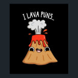 I Lava Puns Funny Geology Volcano Pun Dark BG ポスター<br><div class="desc">I Lava Puns Funny Geology Volcano Pun features a volcano blowing his top with laughter because he just loves puns. Funny Pun gift for family and friends who love cute volcano lava puns.</div>