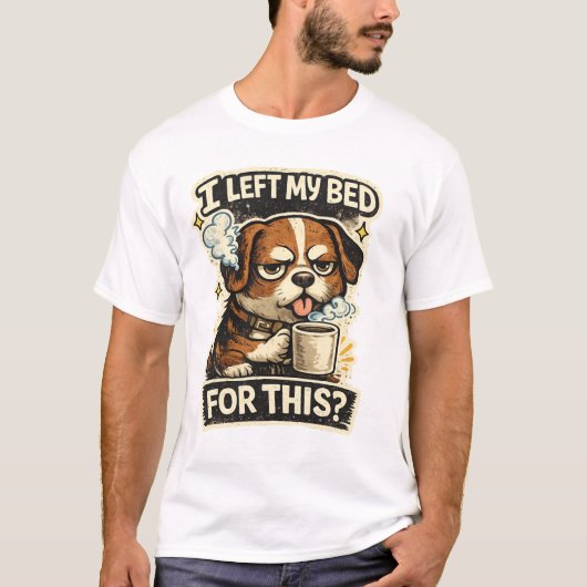 I left my bed for this ?  tシャツ (正面)