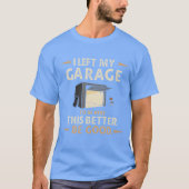 I Left My GarageoBe Here Funny Car Mechanic joke f Tシャツ (正面)