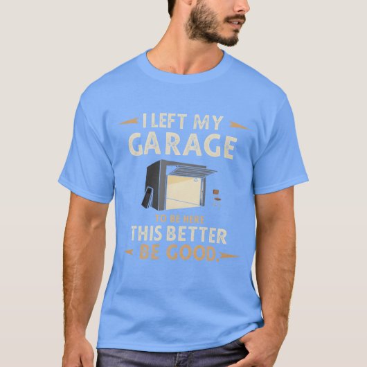 I Left My GarageoBe Here Funny Car Mechanic joke f Tシャツ (正面)