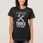 I Left My Tools To Be Here Mechanic Auto Engine Ca Tシャツ (正面)