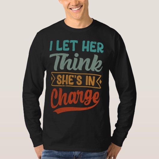 I Let Her Think She s In Charge Tシャツ (正面)