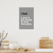 I LIED! I WON’T BE READY IN FIVE MINUTES – Poster ポスター (キッチン)