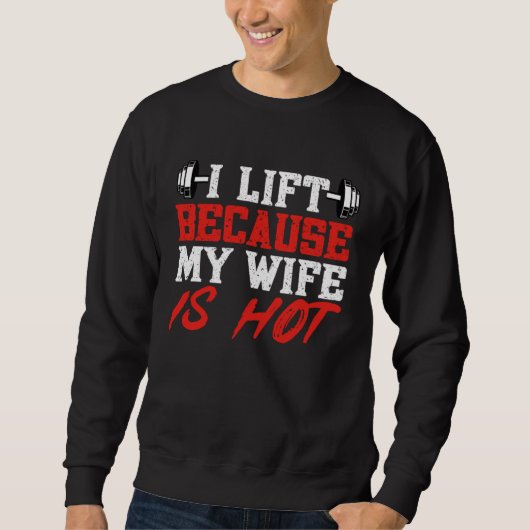 I Lift Because My Wife is Hot Gym Weightlifting Po スウェットシャツ (正面)