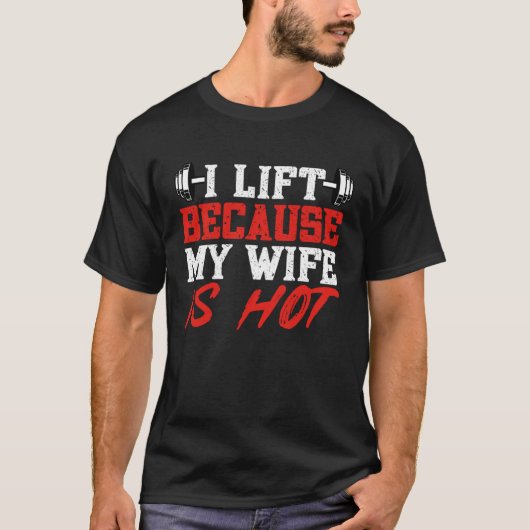 I Lift Because My Wife is Hot Gym Weightlifting Po Tシャツ (正面)