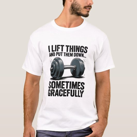 I Lift Things Sometimes Gracefully Dumbbell Quote Tシャツ (正面)