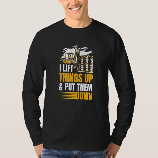 I Lift Things Up And Put Them Down Warehouse Forkl Tシャツ (正面)