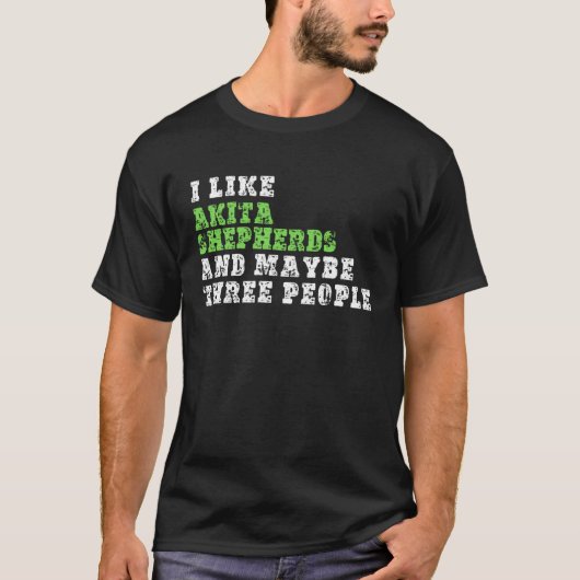 I Like Akita Shepherds And Maybe Three People  Aki Tシャツ (正面)