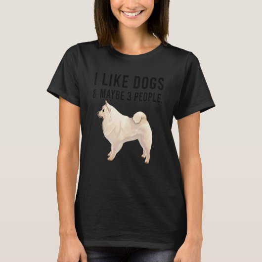 I Like American Eskimo Dogs And Maybe 3 People Tシャツ (正面)