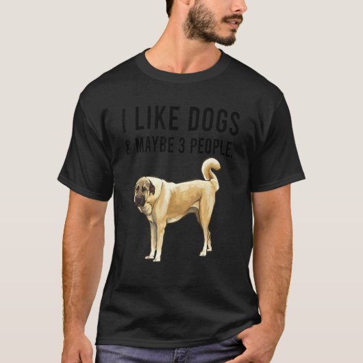 I Like Anatolian Shepherd Dogs And Maybe 3 People Tシャツ (正面)