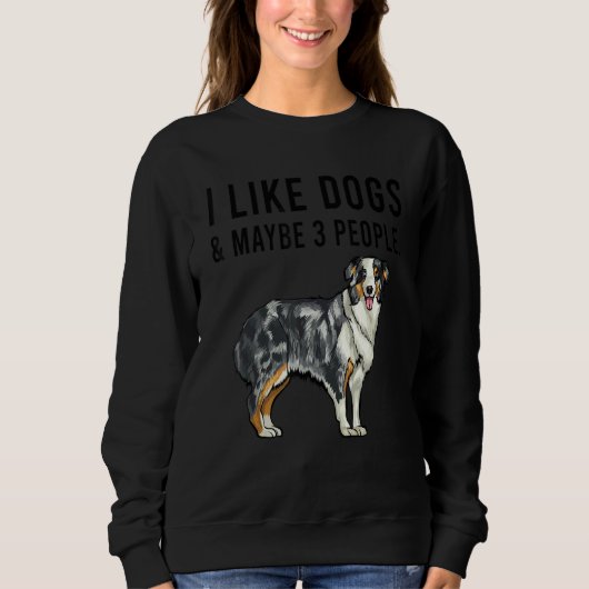 I Like Australian Shepherd Dogs And Maybe 3 People スウェットシャツ (正面)