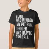 I Like Badminton Lover Pit Bull Terrier Dog Owner  Tシャツ (正面)