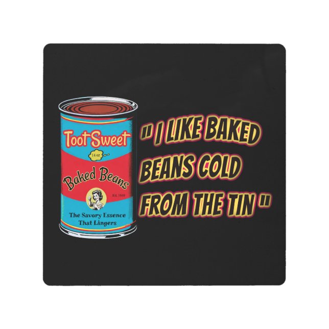 I Like Baked Beans Cold From The Tin メタルプリント (正面)