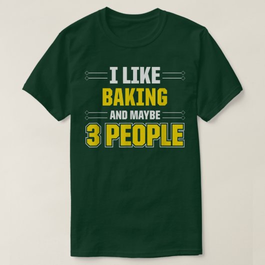 I Like Baking And Maybe 3 People - Funny Baking Tシャツ (デザイン正面)