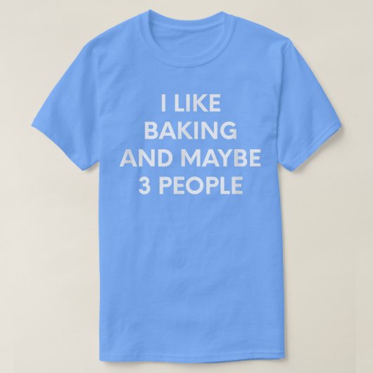 I Like Baking And Maybe 3 People Tシャツ (デザイン正面)