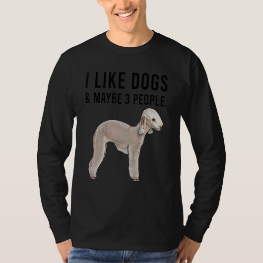 I Like Bedlington Terrier Dogs And Maybe 3 People Tシャツ (正面)