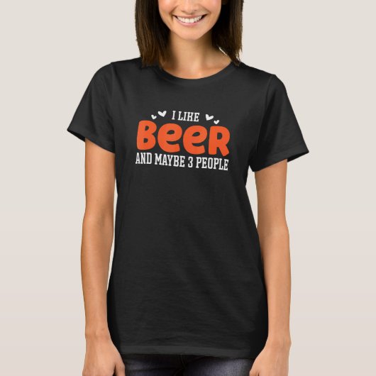 I Like Beer And Maybe 3 People Beer 1 Tシャツ (正面)