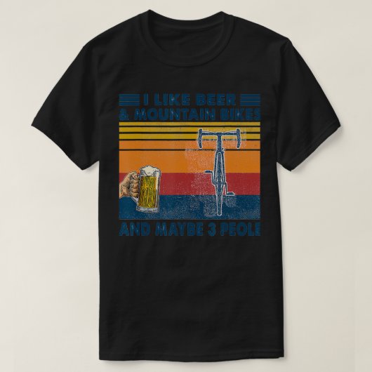 I like Beer And Mountain Bikes And Maybe 3 People  Tシャツ (デザイン正面)