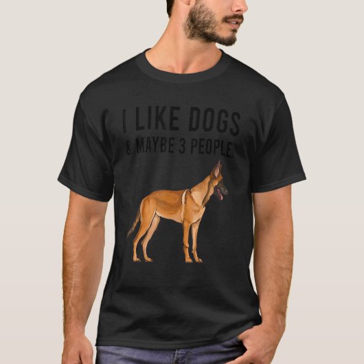 I Like Belgian Malinoi Dogs And Maybe 3 People Tシャツ (正面)
