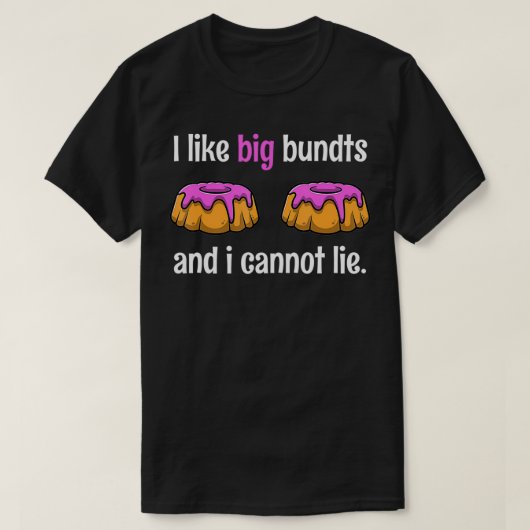 I Like Big Bundts And I Cannot Lie Tshirt as a Fun Tシャツ (デザイン正面)