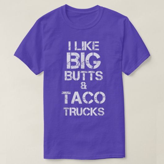 I Like Big Butts and Taco Trucks Funny Tシャツ (デザイン正面)