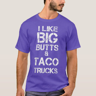 I Like Big Butts and Taco Trucks Funny Tシャツ