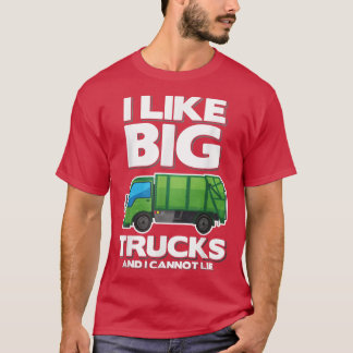 I Like Big Trucks And I Cannot Lie Garbage Truck  Tシャツ