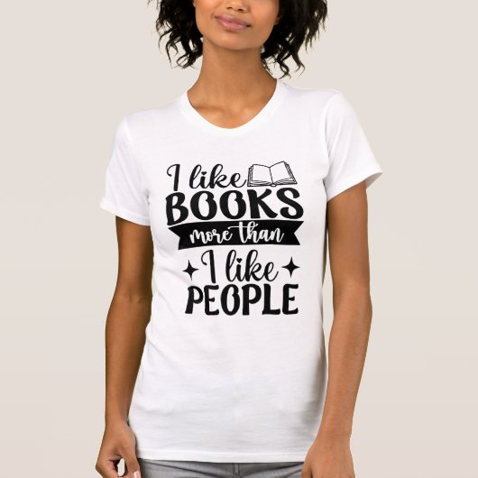 I Like Books More Than I Like People Book Lovers Tシャツ (正面)