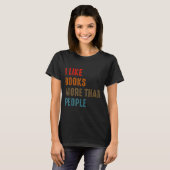 I Like Books More Than People Funny Book Lovers Bo Tシャツ (正面フル)