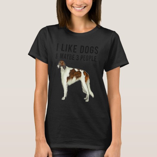 I Like Borzoi Dogs And Maybe 3 People Tシャツ (正面)