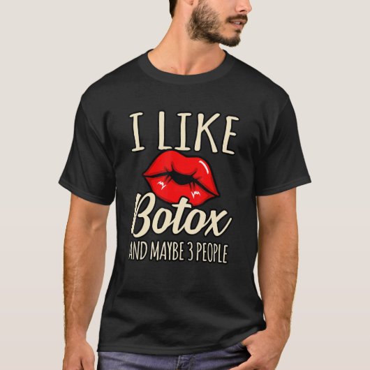 I Like Botox And Maybe 3 People Tシャツ (正面)