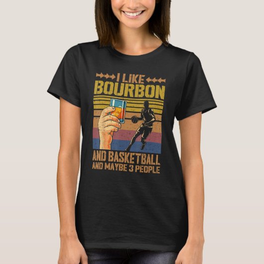 I Like Bourbon and Basketball and Maybe 3 People S Tシャツ (正面)
