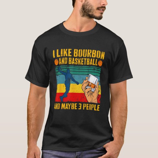 I Like Bourbon & Basketball And Maybe 3 People Ret Tシャツ (正面)