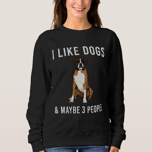 I Like Boxer Dogs And Maybe 3 People スウェットシャツ (正面)