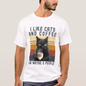 I Like Cats and Coffee And maybe 3 People Cat Love Tシャツ (正面)