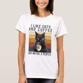 I Like Cats and Coffee And maybe 3 People Cat Love Tシャツ (正面)