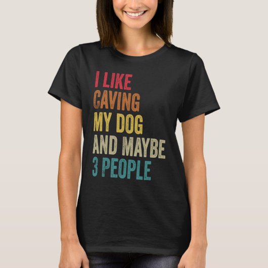 I like Caving My Dog & maybe 3 people Men Women vi Tシャツ (正面)