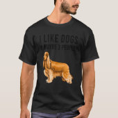 I Like Cocker Spaniel Dogs And Maybe 3 People Tシャツ (正面)