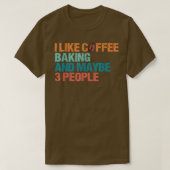 I Like Coffee Baking And Maybe Like 3 People Funny Tシャツ (デザイン正面)