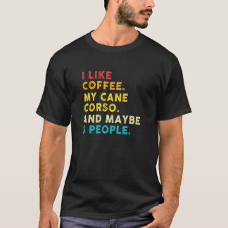 I Like Coffee Cane Corso Dog And Maybe 3 People Vi Tシャツ