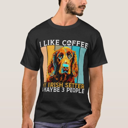 I Like Coffee Irish Setter And Maybe 3 People Iris Tシャツ (正面)
