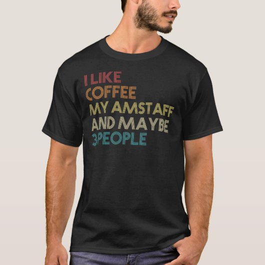I Like Coffee My AmStaff And Maybe 3 People Americ Tシャツ (正面)