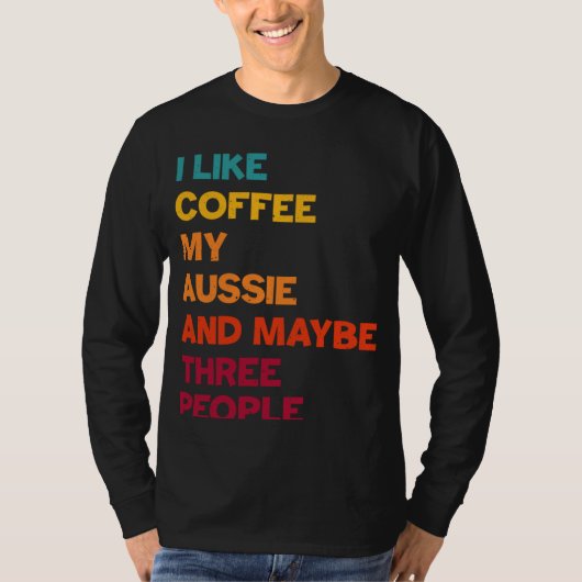 I Like Coffee My Aussie and Maybe Three People Ret Tシャツ (正面)
