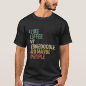 I Like Coffee My Bernedoodle And Maybe 3 People Tシャツ (正面)