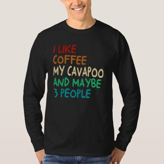 I Like Coffee My Cavapoo Dog And Maybe 3 People Vi Tシャツ (正面)