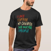 I Like Coffee My Cavapoo Dog And Maybe 3 People Vi Tシャツ (正面)